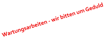 Wartungsarbeiten - wir bitten um Geduld